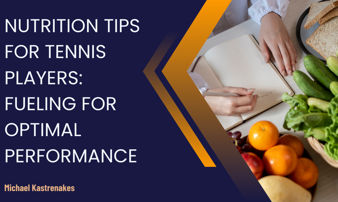 Nutrition Tips for Tennis Players: Fueling for Optimal Performance
